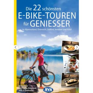 Die 22 schönsten E-Bike Touren für Genießer: im Alpenvorland, in Österreich, Südtirol, Venetien und Friaul